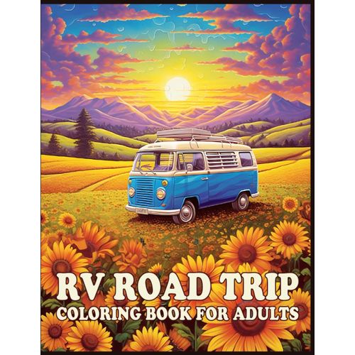 Rv Road Trip Coloring Book For Adults: An Rv Road Trip Coloring Book For Adults Featuring Charming Camping Scenes And Cheerful Camper Vans