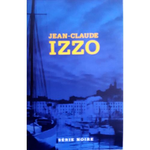 Jean-Claude Izzo : Trilogie Marseillaise ( Total Khéops - Chourmo - Soleo )