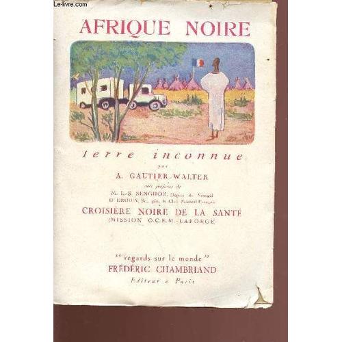 Afrique Noire - Tere Inconnue - La Croisière Noire De La Santé - Collection Regards Sur Le Monde