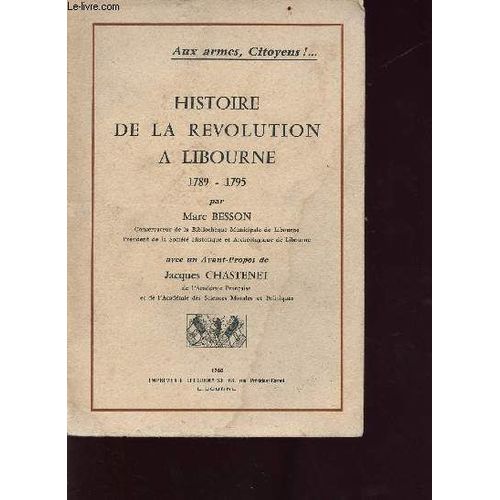 Aux Armes Citoyens...Histoire De La Révolution À Libourne 1789-1795 - Exemplaire N°27 Sur Bibliophiles Sur Bfk De Rives