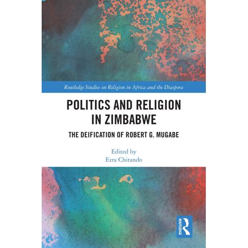 Politics And Religion In Zimbabwe: The Deification Of Robert G. Mugabe