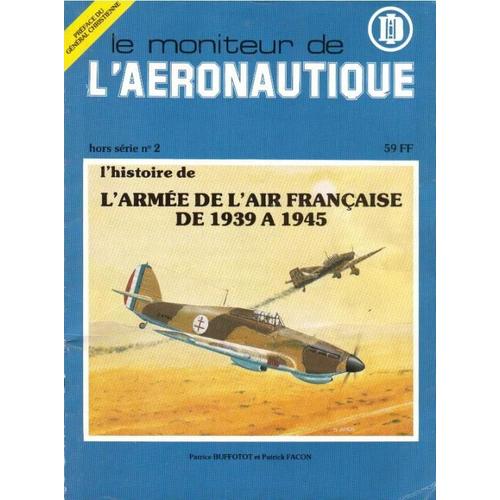 Le Moniteur De L'aéronautique Hors-Série  N° 02 : L'histoire De L'armée De L'air Française De 39 À 45