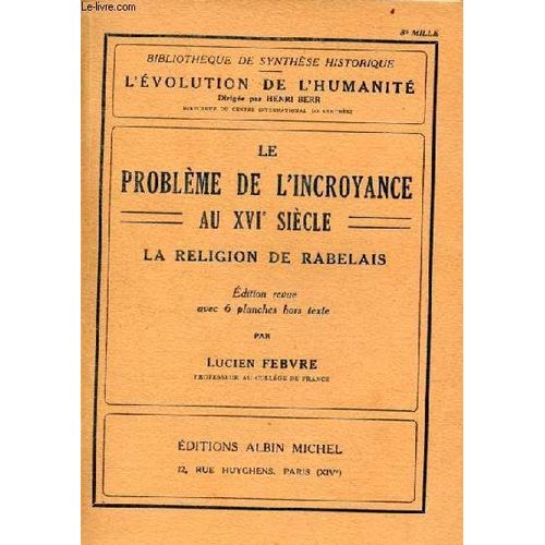 Le Problème De L Incroyance Au Xvie Siècle La Religion De Rabelais - Collection Bibliothèque De Synthèse Historique L Évolution De L Humanité - Édition Revue.