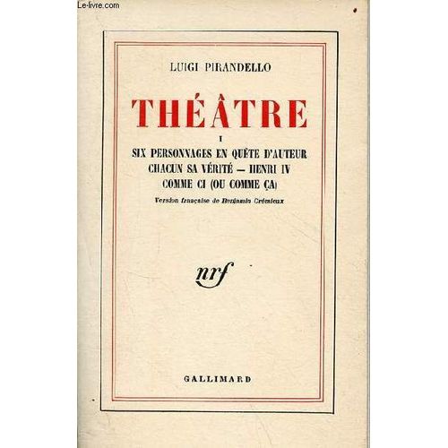 Théâtre - Tome 1 : Six Personnages En Quête D Auteur - Chacun Sa Vérité - Henri Iv - Comme Ci (Ou Comme Ça).