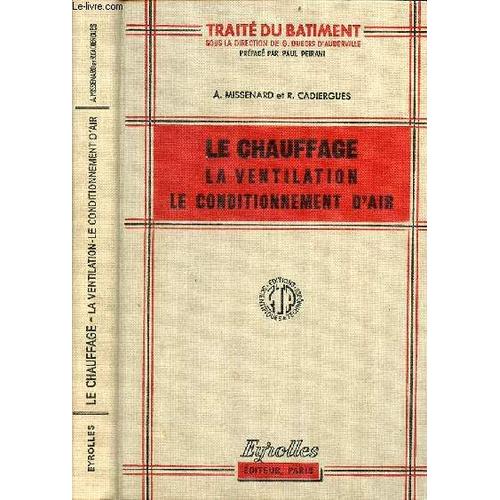 Le Chauffage, La Ventilation, Le Conditionnement D Air - Collection Traité Du Bâtiment - 4e Édition Nouveau Tirage.