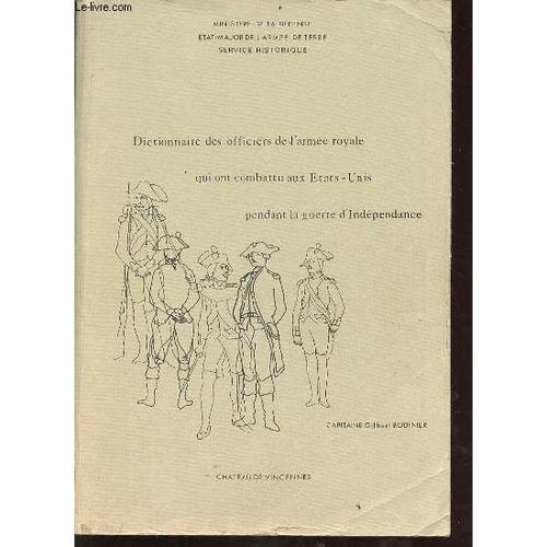 Dictionnaire Des Officiers De L Armée Royale Qui Ont Combattu Aux Etats-Unis Pendant La Guerre D Indépendance 1776-1783 Suivi D Un Supplément À Les Français Sous Les Treize Étoiles Du Commandant André(...)