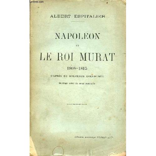 Napoléon Et Le Roi Murat 1808-1815 D Après De Nouveaux Documents - Envoi De L Auteur.