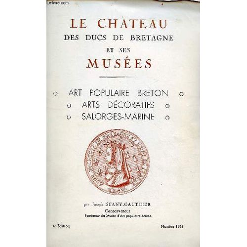 Le Chateau Des Ducs De Bretagne Et Ses Musées - Art Populaire Breton, Arts Décoratifs, Salorges-Marines - 4e Édition.