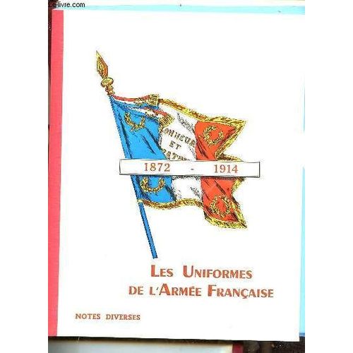 Les Unifomes De L Armée Française Son Armement, Son Équipement De 1872 À 1914 - 5 Volumes : Armement + Notes Diverses + États-Majors + Cavalerie + Artillerie,Génie,Train Des Équipages,Aéronautique.