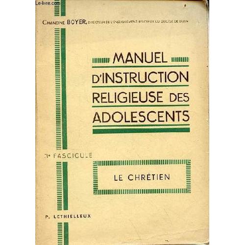 Manuel D Instruction Religieuse Des Adolescents - 3e Fascicule : Le Chrétien.