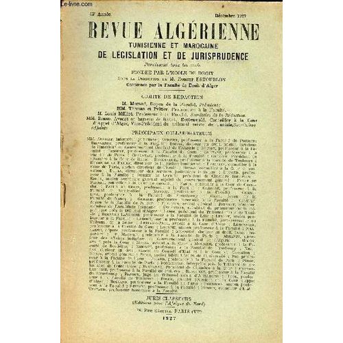 Revue Algérienne Tunisienne Et Marocaine De Législation Et De Jurisprudence Décembre 1927 43e Année - Notice Sur Les Travaux Parlementaires Pour L Année 1925 Concernant L Algérie, La Tunisie Et Le(...)