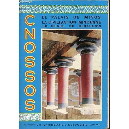 Cnossos Le Palais De Minos Exposé Sommaire De La Civilisation Minoenne Et Guide Du Musée D Hèraclion - Mythologie,Archéologie,Histoire,Fouilles,Musée Texte Explicatif Du Plan Du Palais.