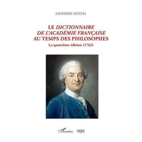 Le Dictionnaire De L'académie Française Au Temps Des Philosophes - La Quatrième Édition (1762)