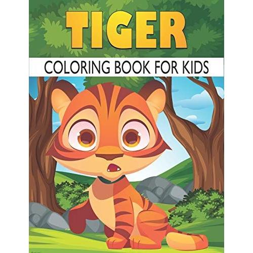 Tiger Coloring Book For Kids: Best Tiger Coloring Book Kids