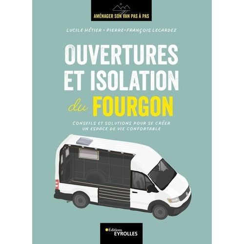 Ouvertures Et Isolation Du Fourgon - Conseils Et Solutions Pour Se Créer Un Espace De Vie Confortable
