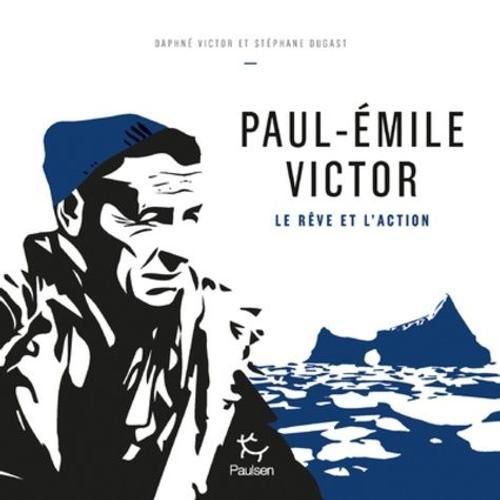 Paul-Emile Victor - Le Rêve Et L'action