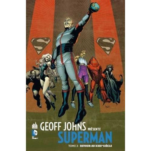 Geoff Johns Présente Superman Tome 3 - Retour Au Xxxie Siècle