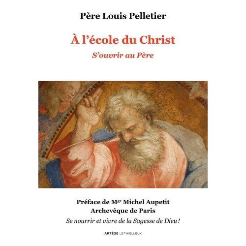 A L'école Du Christ - Volume 1, S'ouvrir Au Père