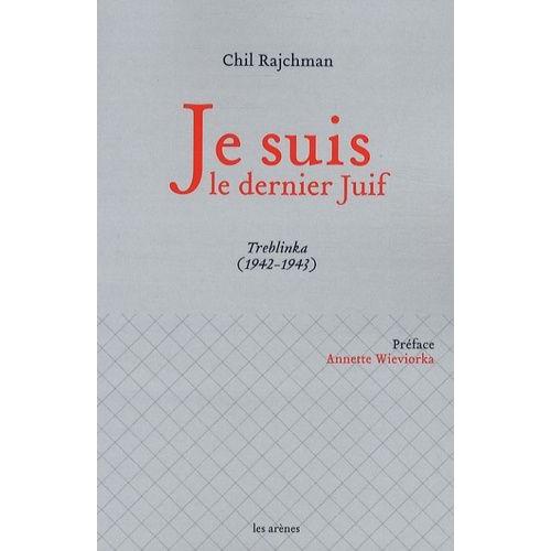 Je Suis Le Dernier Juif - Treblinka (1942-1943)