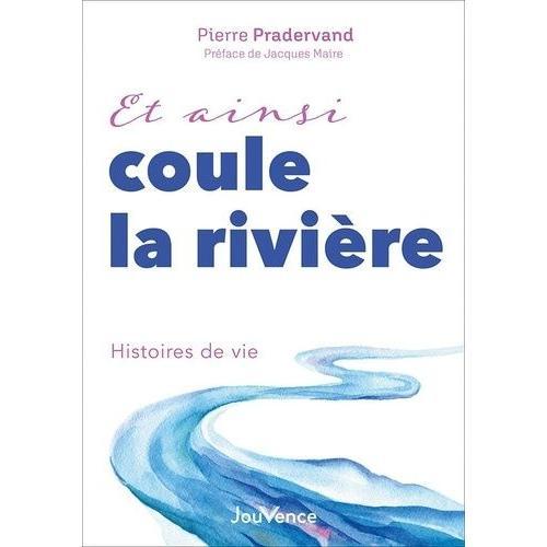 Et Ainsi Coule La Rivière - Histoires De Vie