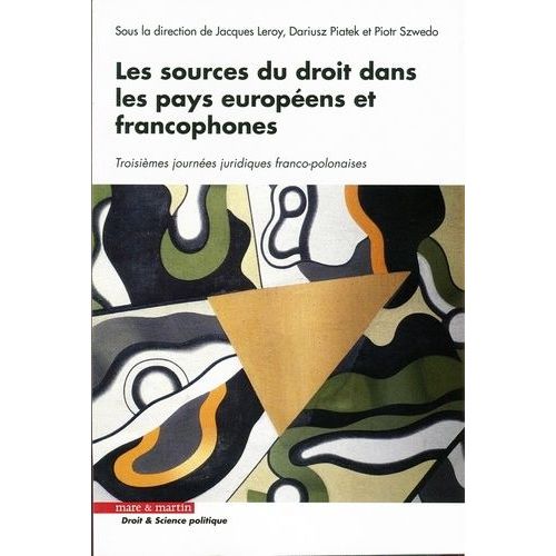 Les Sources Du Droit Dans Les Pays Européens Et Francophones - Troisièmes Journées Juridiques Franco-Polonaises