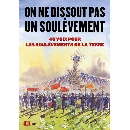 On Ne Dissout Pas Un Soulèvement - 40 Voix Pour Les Soulèvements De La Terre