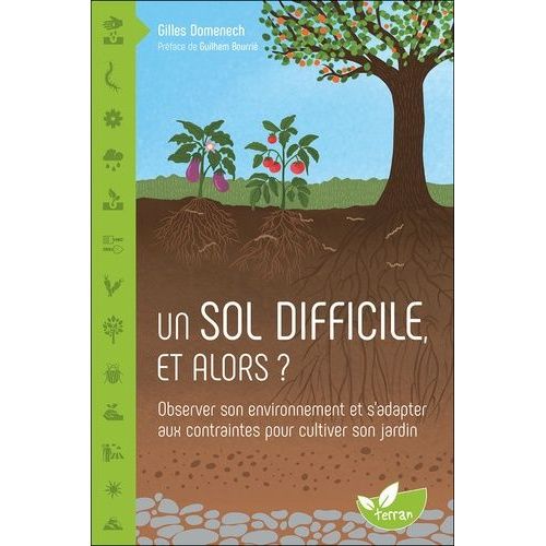 Un Sol Difficile, Et Alors ? - Observer Son Environnement Et S'adapter Aux Contraintes Pour Cultiver Son Jardin