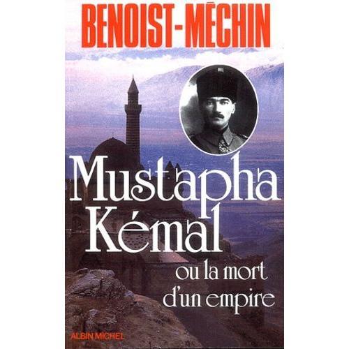 Mustapha Kemal Ou La Mort D'un Empire
