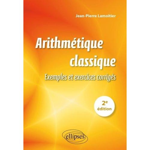 Arithmétique Classique - Exemples Et Exercices Corrigés