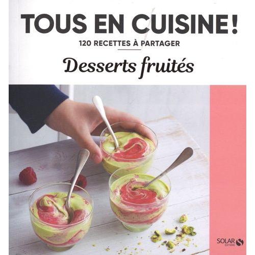 Desserts Fruités - 120 Recettes À Partager