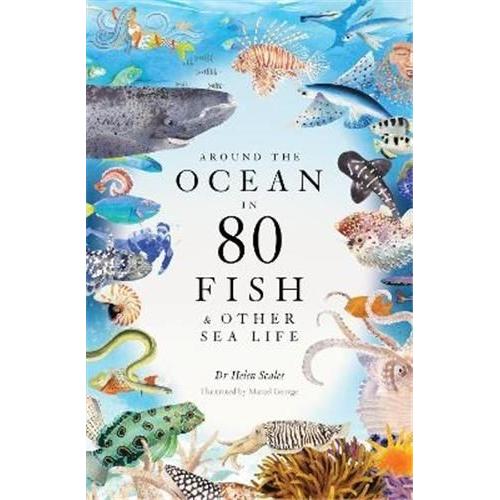 Around The Ocean In 80 Fish And Other Sea Life