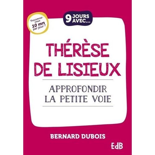9 Jours Avec Thérèse De Lisieux - Approfondir La Petite Voie