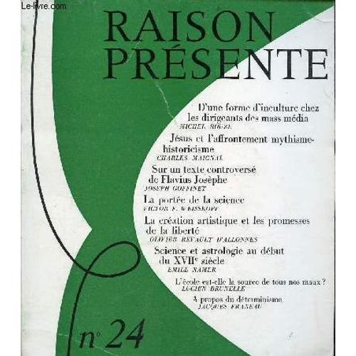 Raison Présente N°24 Octobre-Novembre-Décembre 1972 - D Une Forme D Inculture Chez Les Dirigeants Des Mass Média Par Michel Rouze - Jésus Et L Affrontement Mythisme-Historicisme Par Charles Maignal -(...)