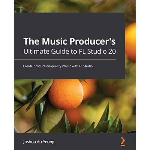 The Music Producer's Ultimate Guide To Fl Studio 20
