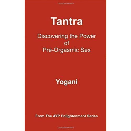 By Yogani - Tantra - Discovering The Power Of Pre-Orgasmic Sex