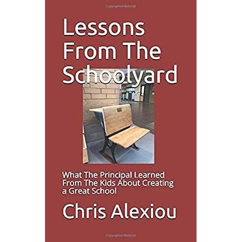 Lessons From The Schoolyard: What The Principal Learned From The Kids About Creating A Great School