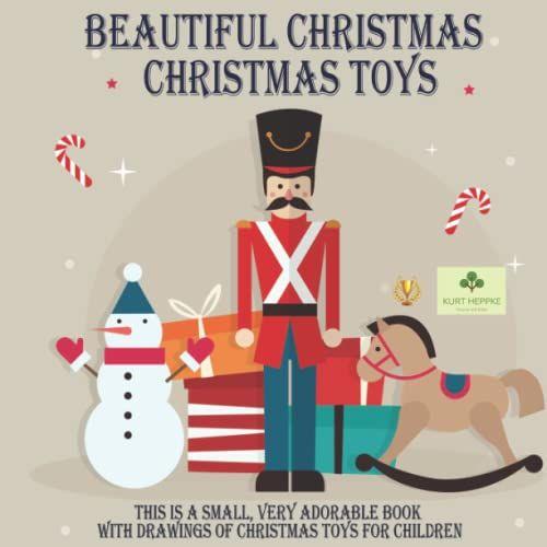 Beautiful Christmas Christmas Toys: This Is A Small, Very Adorable Book With Drawings Of Christmas Toys For Children