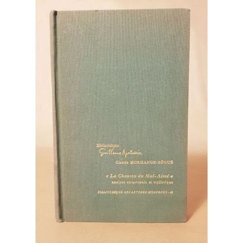"La Chanson Du Mal-Aimé" D'apollinaire, Essai D'analyse Structurale Et Stylistique (Collection "Bibliothèque Des Lettres Modernes", N°18) Morhange-Bégué Claude Edité Par Minard, 1970