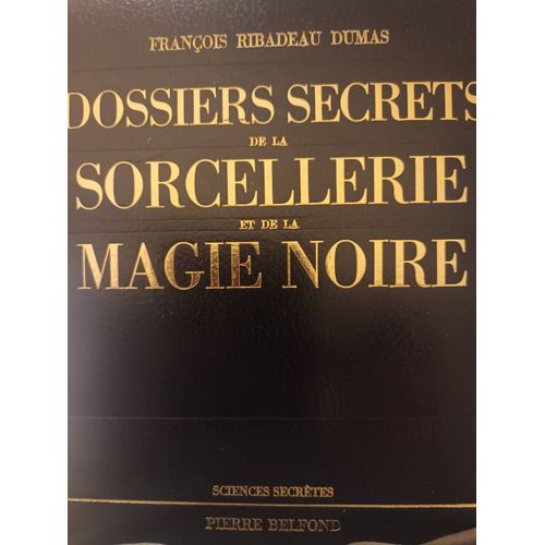 Dossiers Secrets De La Sorcellerie Et De La Magie Noire