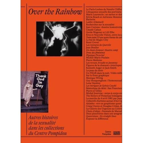 Over The Rainbow - Autres Histoires De La Sexualité Dans Les Collections Du Centre Pompidou