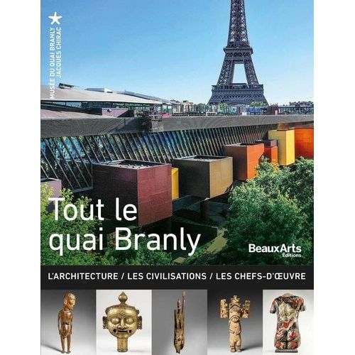 Tout Le Quai Branly - L'architecture - Les Civilisations - Les Chefs D'oeuvre