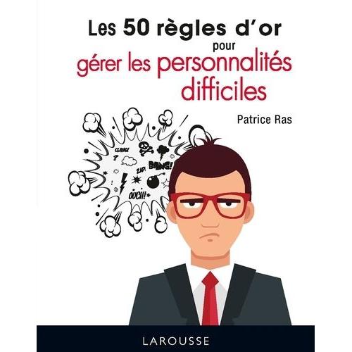 Les 50 Règles D'or Pour Gérer Les Personnalités Difficiles