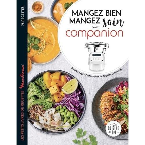 Mangez Bien Mangez Sain Avec Companion - Les Petits Livres Recettes Moulinex
