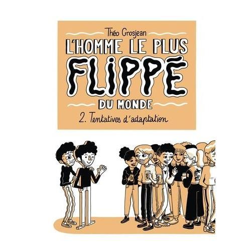 L'homme Le Plus Flippé Du Monde Tome 2 - Tentatives D'adaptation