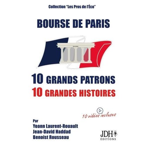 Bourse De Paris : 10 Grands Patrons, 10 Grandes Histoires