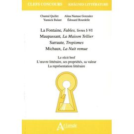 Le Récit Bref, L'oeuvre Littéraire, Ses Propriétés, Sa Valeur, La Représentation Littéraire - La Fontaine, Fables, Livres I-Iv - Maupassant, La Maison Tellier - Sarraute, Tropisme - Michaux...