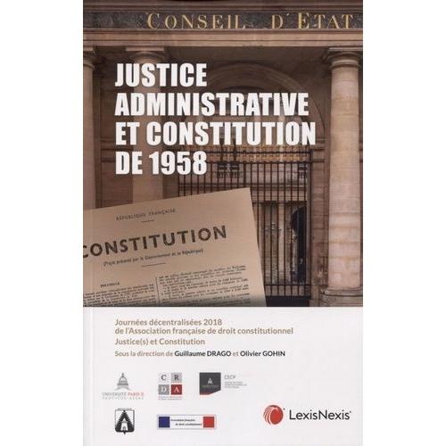 Justice Administrative Et Constitution De 1958 - Journées Décentralisées 2018 De L'association Française De Droit Constitutionnel (Afdc) Justice(S) Et Constitution