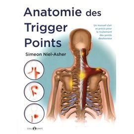 Anatomie Des Trigger Points - Méthode Complète Pour Le Traitement Des Points Douloureux