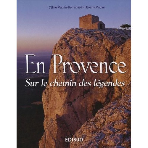 En Provence - Sur Le Chemin Des Légendes