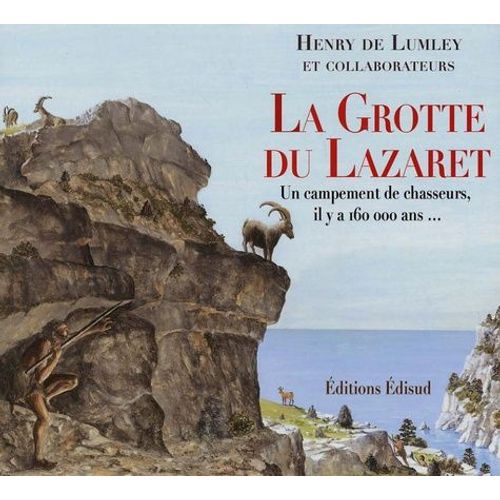 La Grotte Du Lazaret - Un Campement De Chasseurs, Il Y A 160 000 Ans